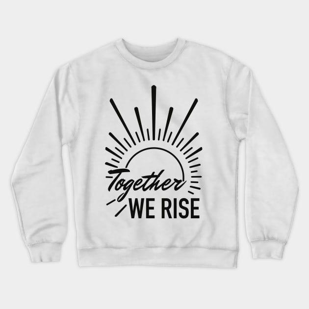 together we rise Crewneck Sweatshirt by weilertsen
